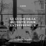 LE GUIDE DE LA REUSSITE POUR LES ENTREPRENEURS - EBOOK